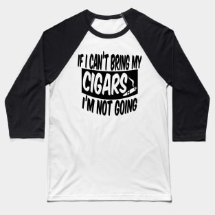 If I can't bring my cigars I'm not going Baseball T-Shirt